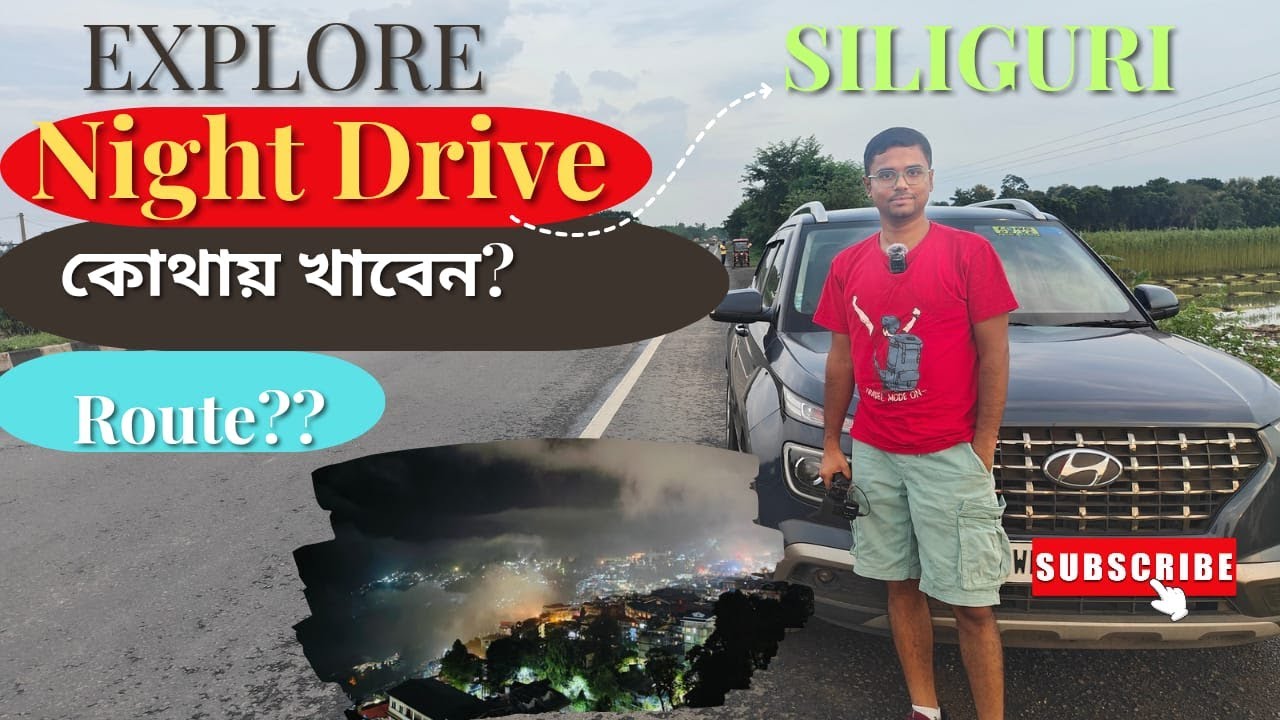 Night drive to Siliguri | Which Route to follow | Where to eat