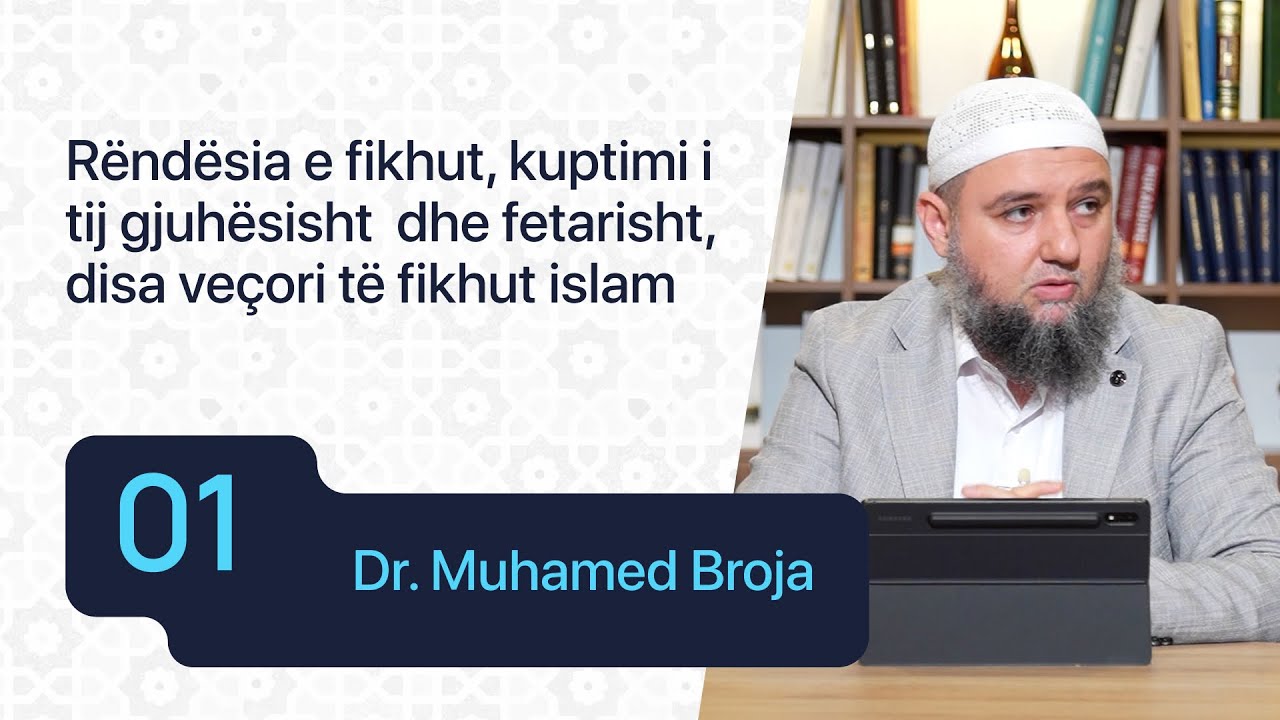 01. Rëndësia e fikhut, kuptimi i tij fetarisht, disa veçori të fikhut islam - Dr. Muhamed Broja