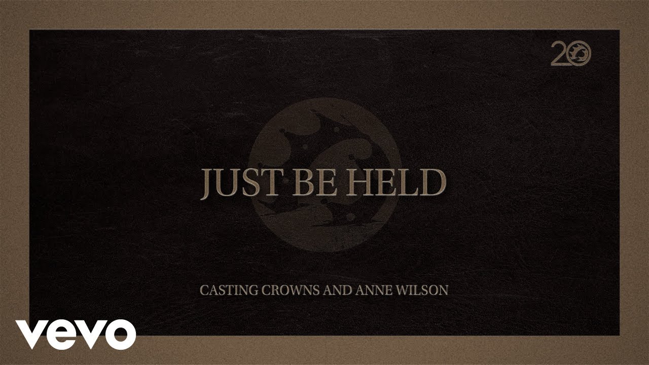 Casting Crowns, Anne Wilson - Just Be Held (Lyric Video)