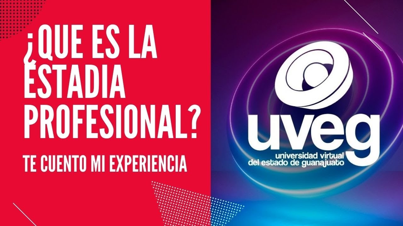 UVEG - ¿Que es la estadía profesional? Experiencia y dudas