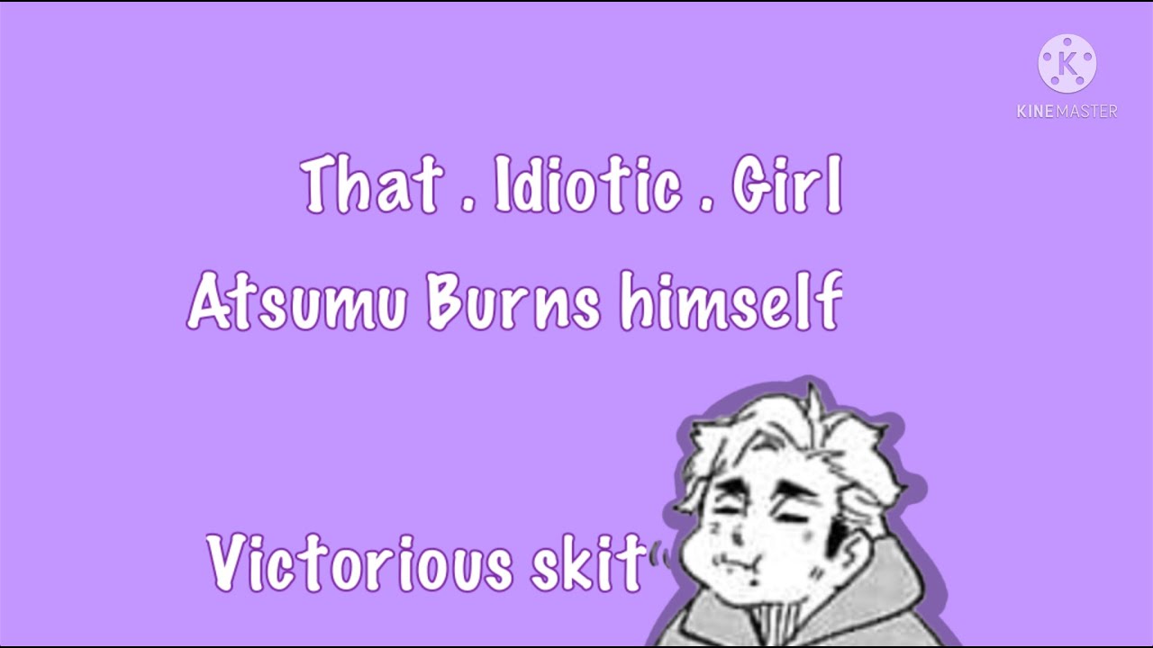 Haikyuu!! Text || Atsumu burns himself || That . Idiotic . Girl