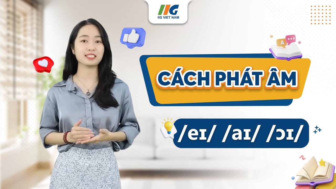Phát âm /eɪ/ /aɪ/ và /ɔɪ/ - Ngữ Âm tiếng Anh cơ bản | Khóa học Pre TOEIC Online tại IIG Việt Nam