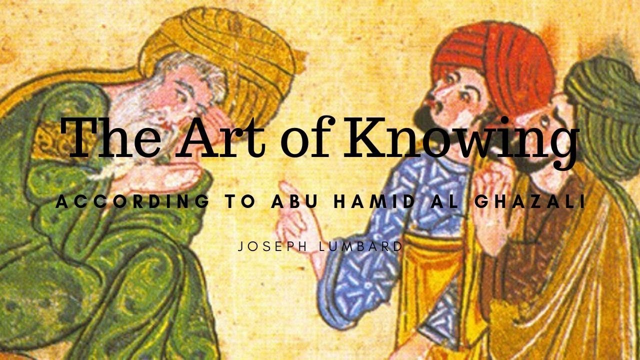 Abu Hamid al-Ghazali and The Art of Knowing