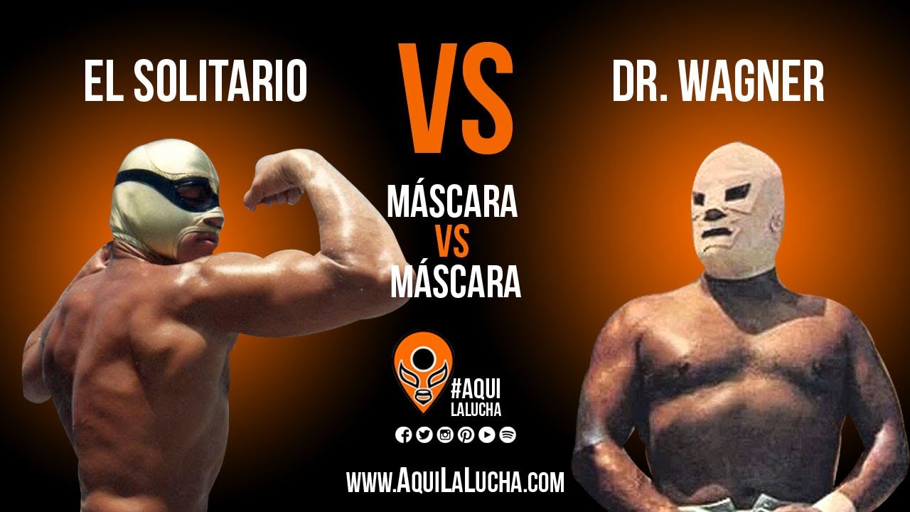 El Solitario vs Dr. Wagner. M&aacute;scara vs M&aacute;scara. Aqu&iacute; La Lucha