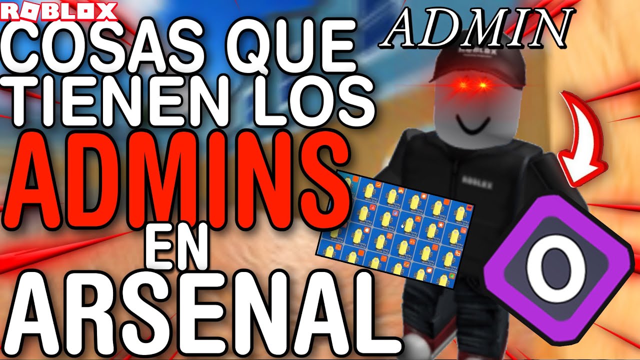 😱 ESTAS COSAS TIENEN LOS ADMINS DE ARSENAL 🤑  - ROBLOX