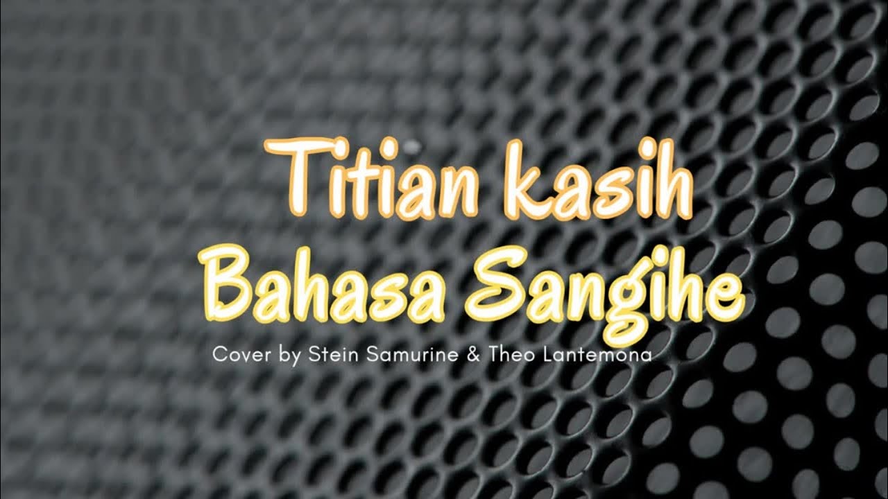 TITIAN KASIH || COVER BAHASA SANGIHE BY STEIN SAMURINE & THEO LANTEMONA