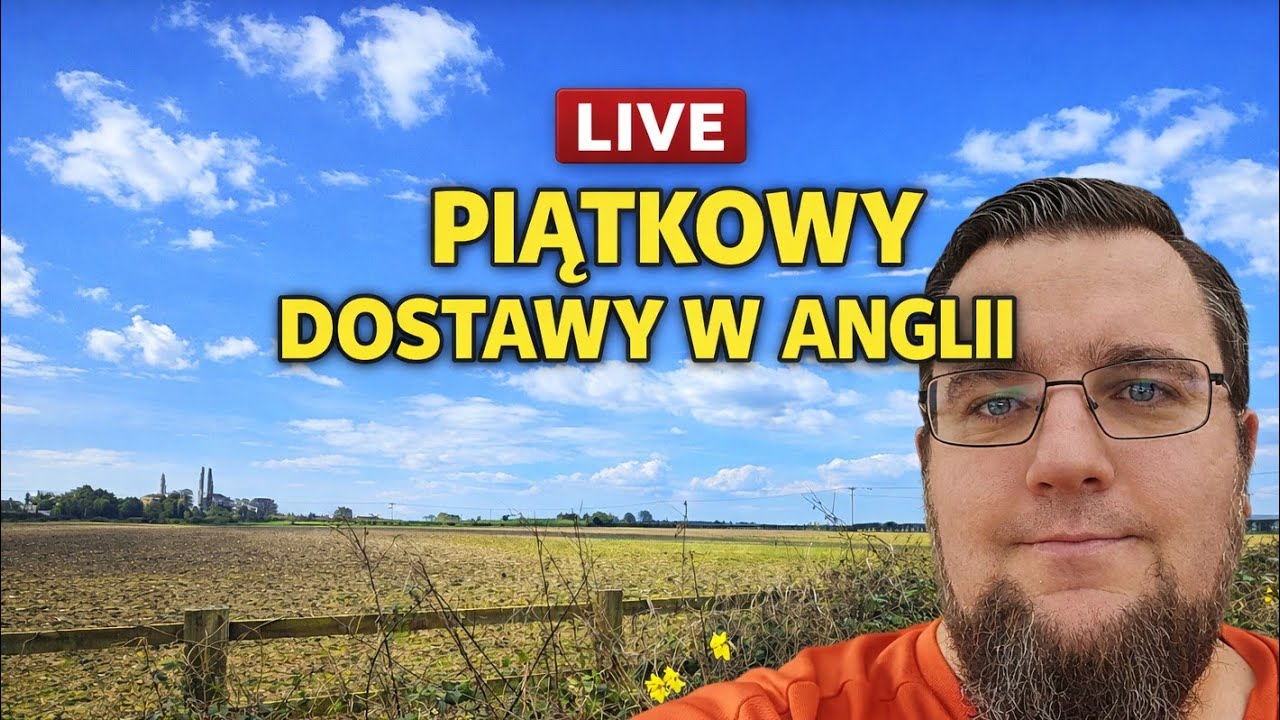 Anglia Delivery - popoludnie i nocka do 3 rano. Polak za Granicą Pitras nadaje na żywo