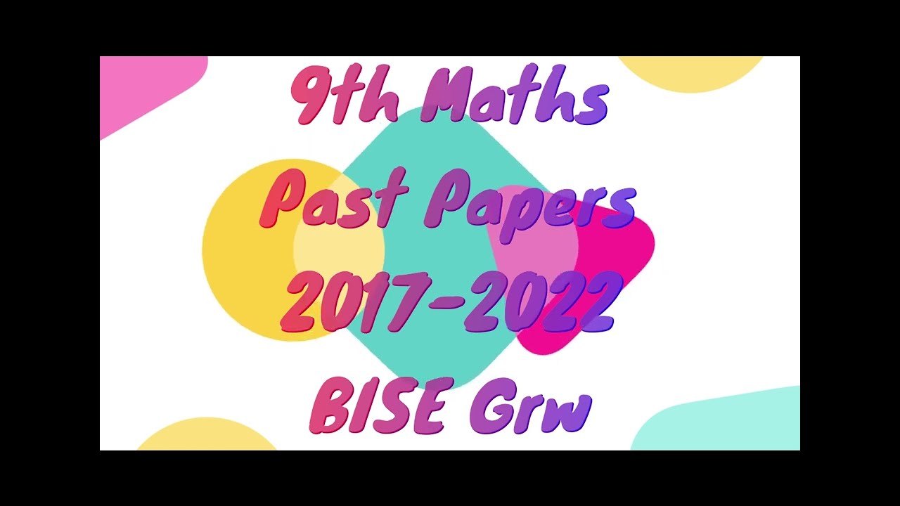 9th Maths Past Papers|2017-2022|BISE Grw