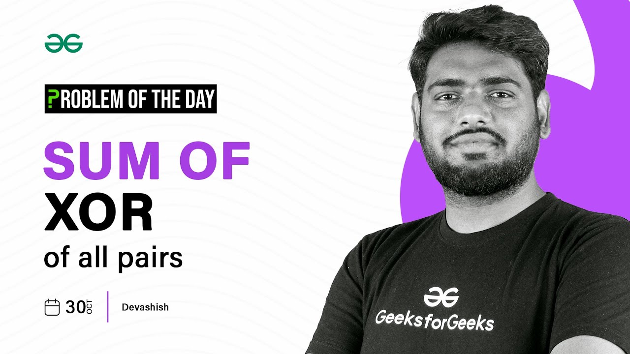 GFG POTD: 30/10/2023 | Sum of XOR of all pairs | Problem of the Day GeeksforGeeks