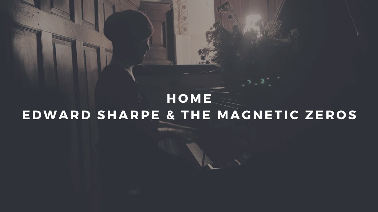 home: edward sharpe & the magnetic zeros (piano rendition)
