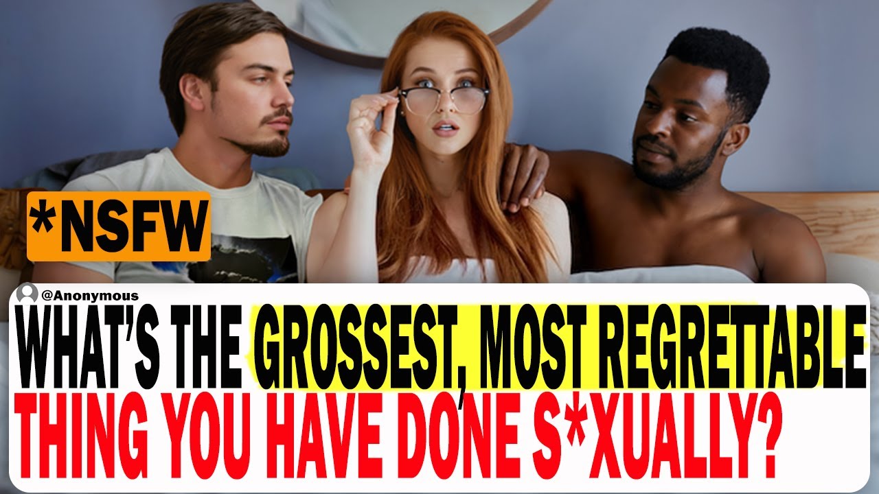 What's The Grossest, Most Regrettable Thing You've Done S*xually? | Ask Reddit | Reddit Stories