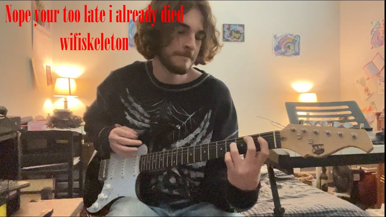 Nope your too late i already died by wifiskeleton guitar tutorial