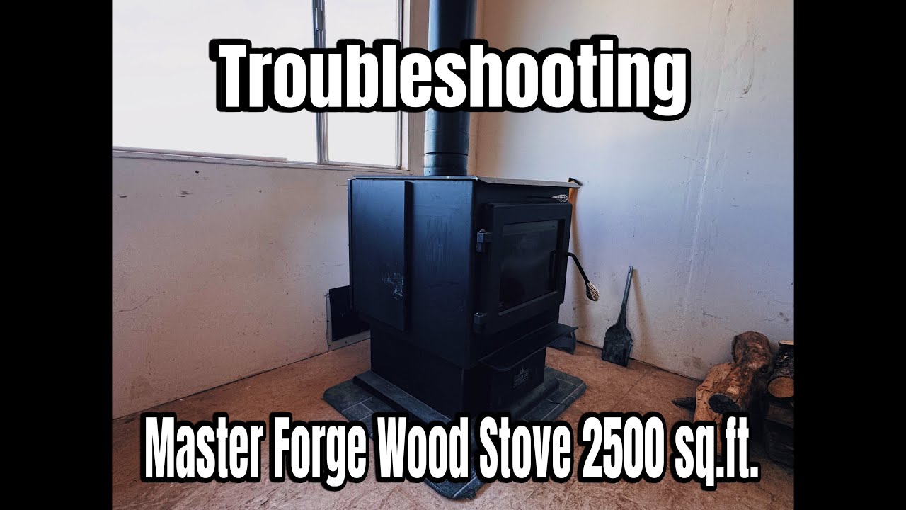 Trouble Shooting Master Forge Wood Stove