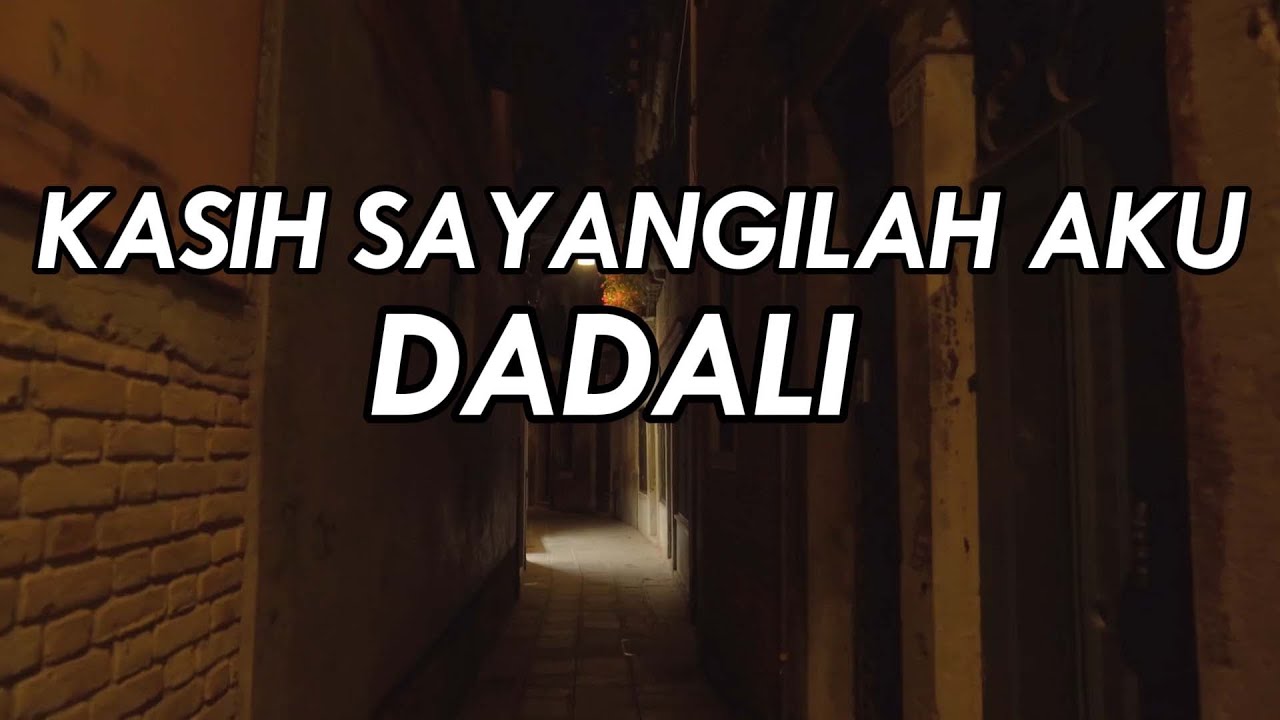 DADALI - KASIH SAYANGILAH AKU || LIRIK