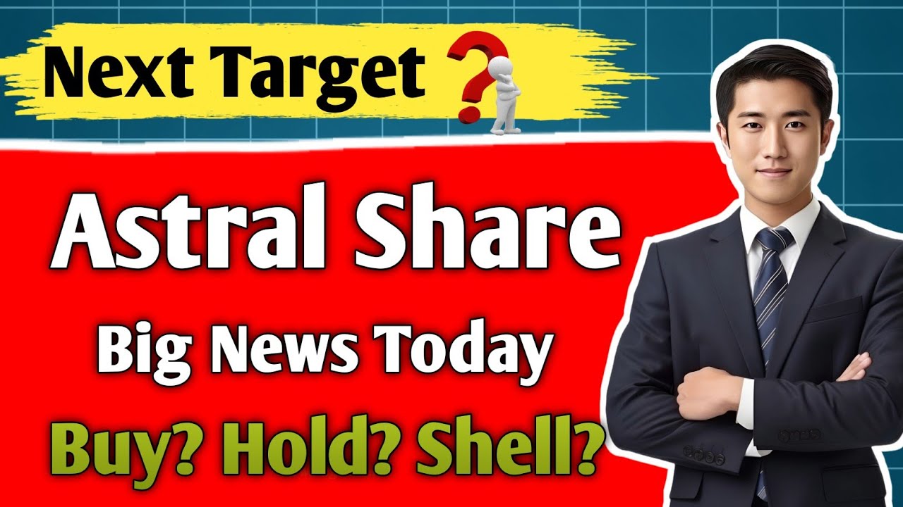 astral share news today/ astral share latest news/ astral share/ share analysis or target tomorrow/