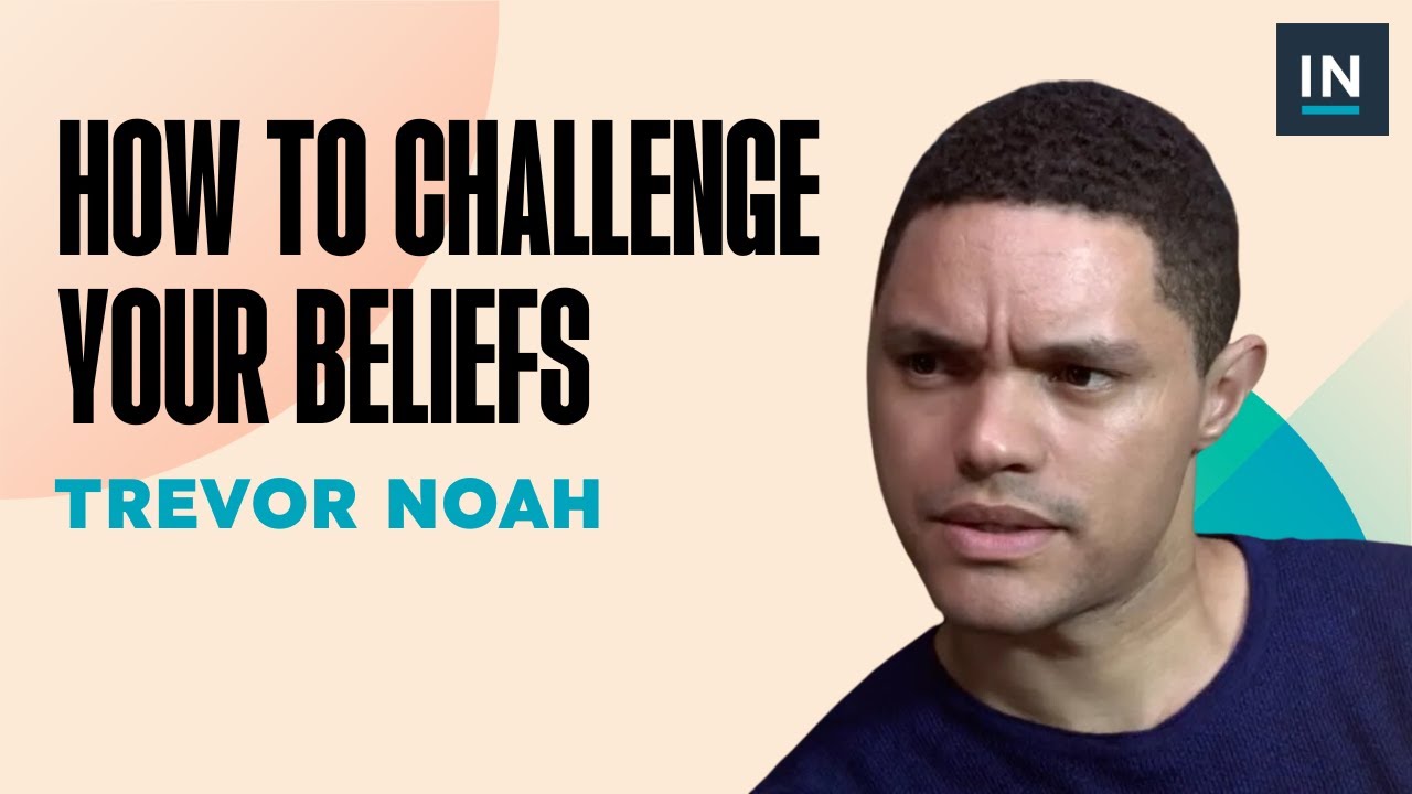How Trevor Noah Challenges His Beliefs