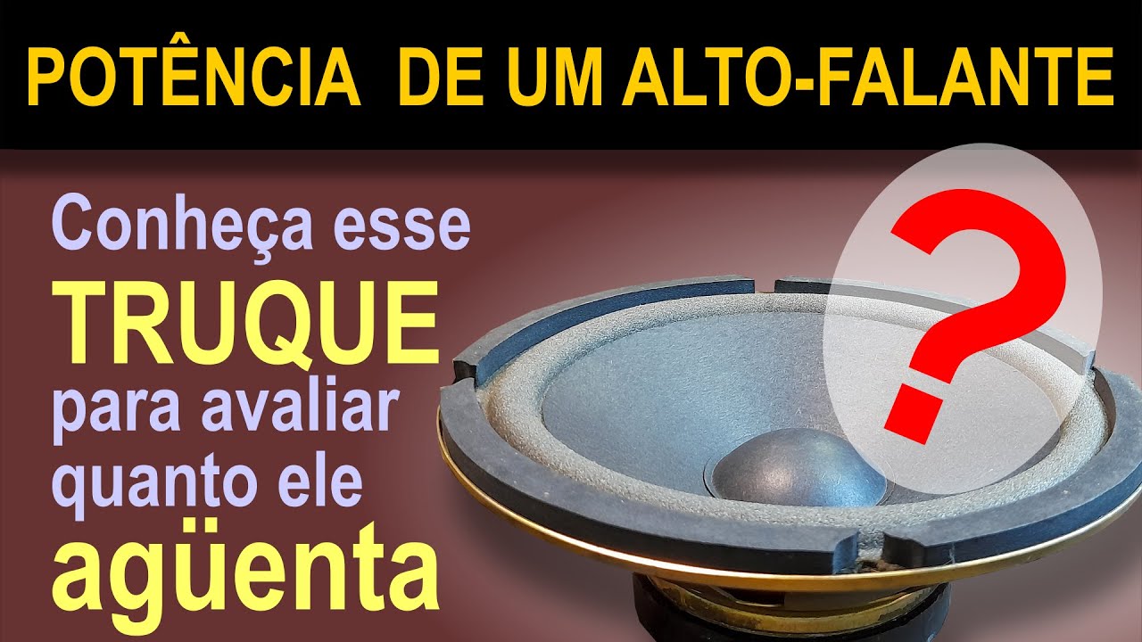 Potência de um alto-falante - conheça esse truque para avaliar o quanto ele aguenta