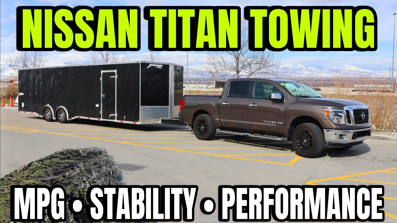 Is A Nissan Titan Capable Enough To Tow 9K Up A Steep Grade?  What Is MPG?