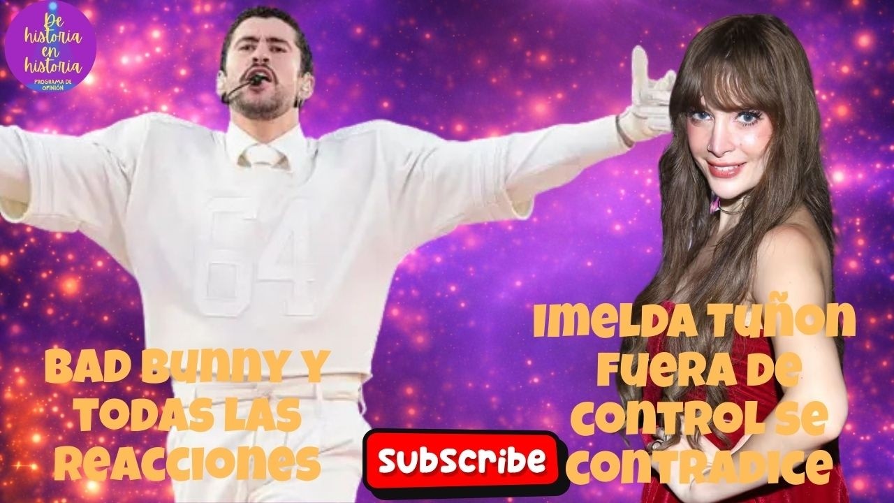 Bad Bunny, reacciones.  Imelda Tuñón en problemas