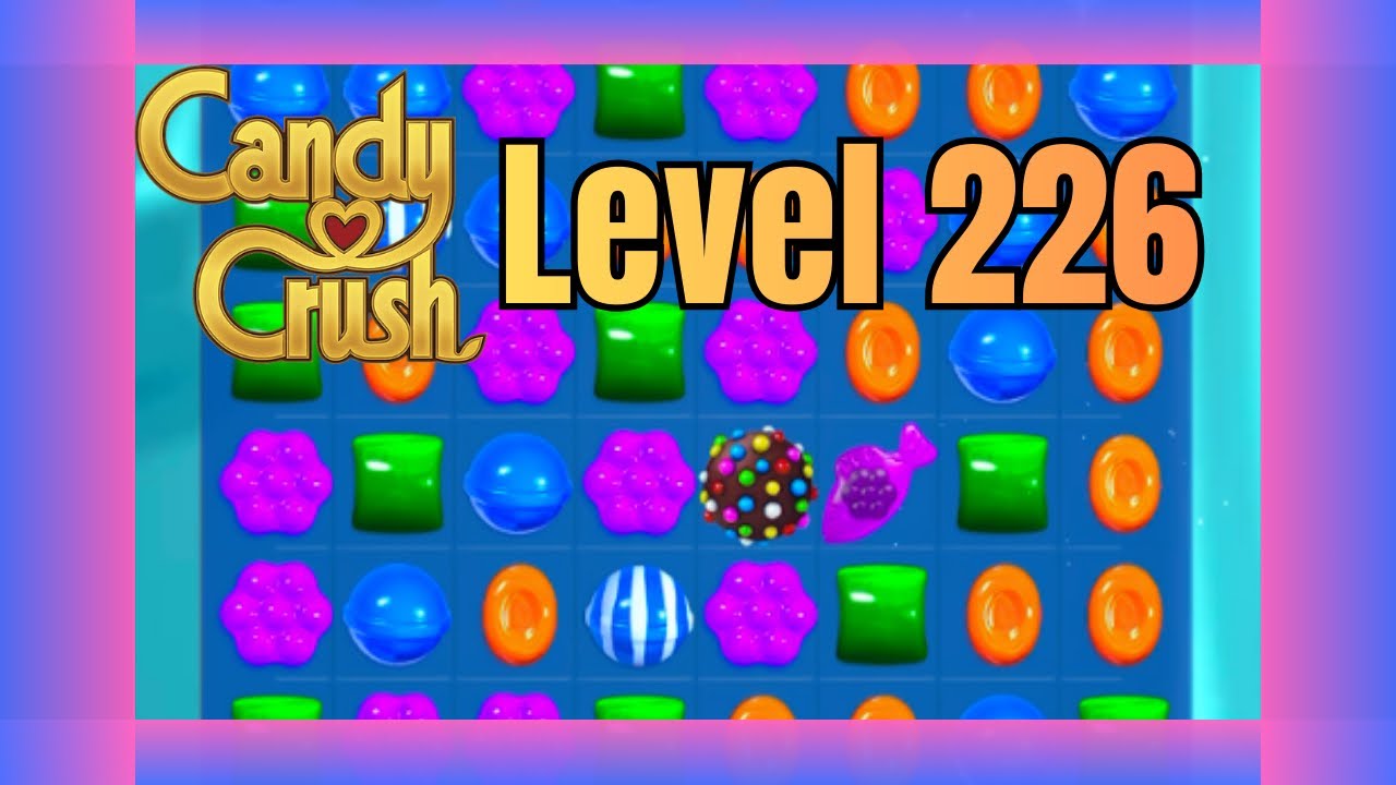 Candy Crush Saga Level 226 | No Commentary | Relaxing Gameplay