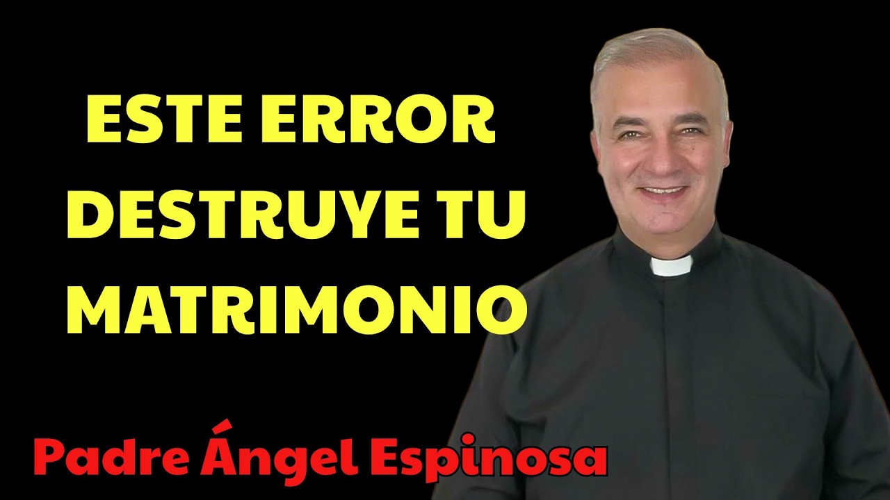 El ERROR que está DESTRUYENDO la INTIMIDAD en tu MATRIMONIO  | Padre Ángel Espinosa