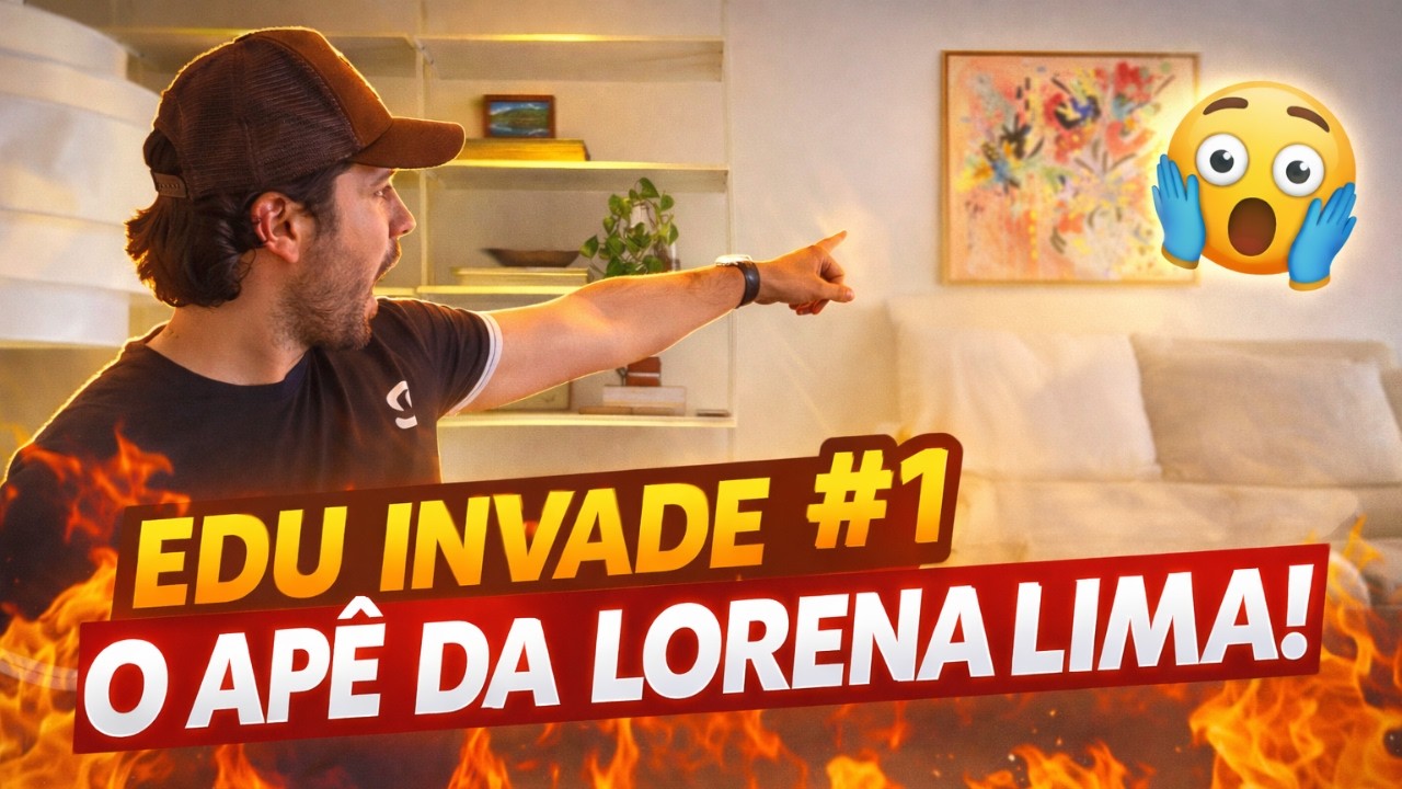 Edu Invade #1 – O Apê da Lorena Lima