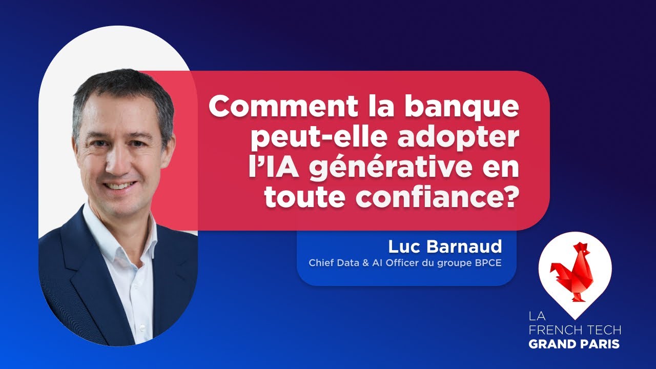 Comment la banque peut-elle adopter l’IA générative en toute confiance? | Luc Barnaud