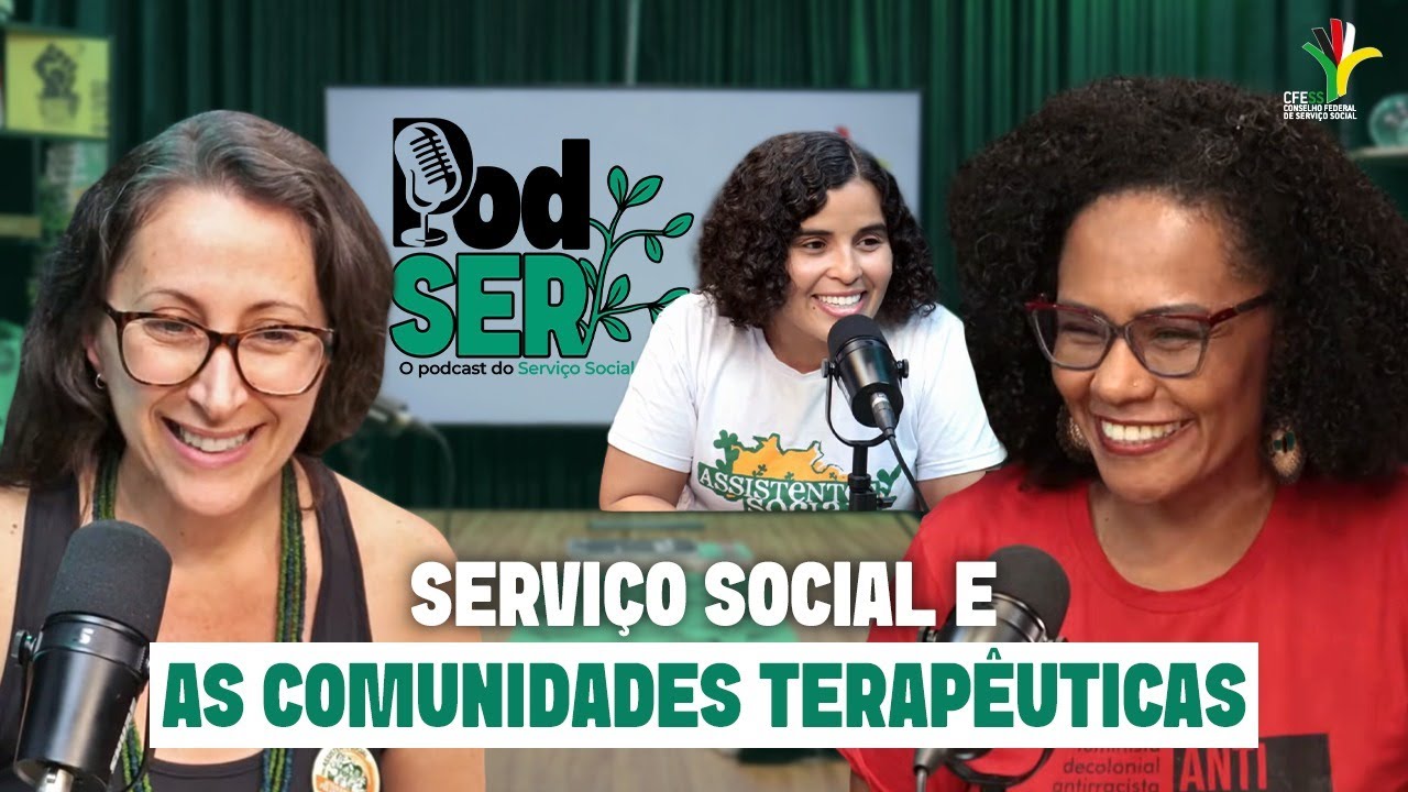PodSer - O PodCast e VideoCast do CFESS - Episódio 2 - Serviço Social e as Comunidades Terapêuticas