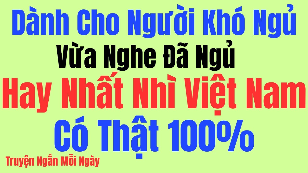 Vừa nghe đã ngủ - Đọc truyện đêm khuya hay nhất Việt Nam - Có Thật 100%: Kể Chuyện Tâm Sự Đêm Khuya
