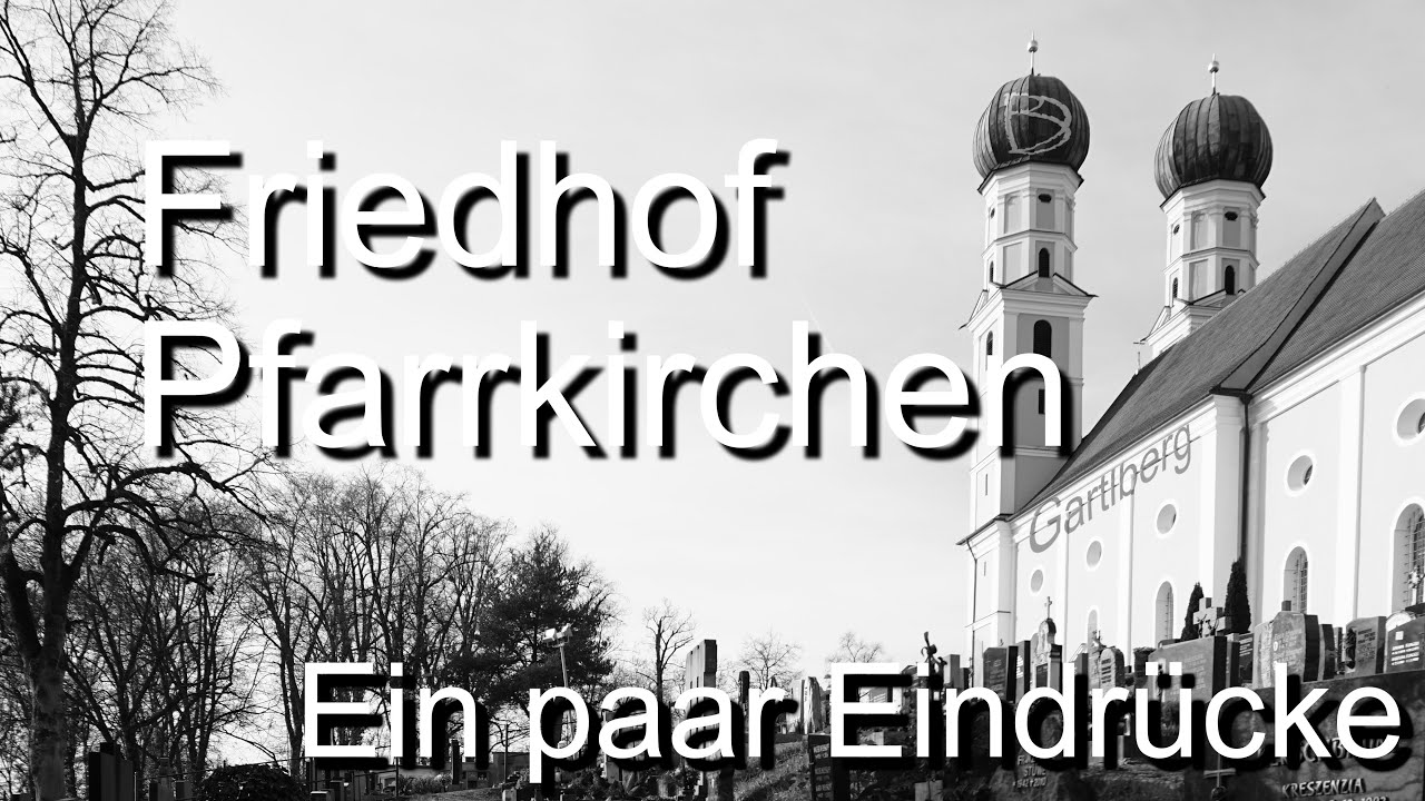 Friedhof Pfarrkirchen (Gartlberg) - Wallfahrtskirche - Fotovideo - Slideshow - schwarzweiss