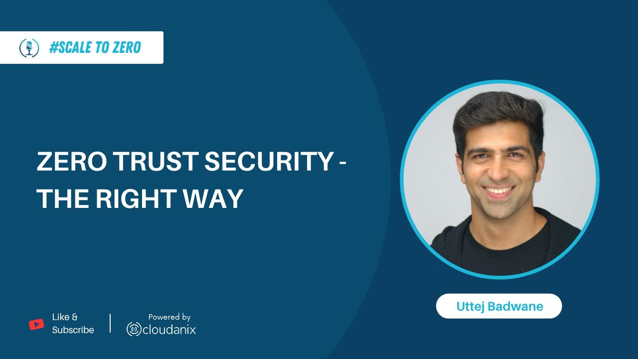 Zero Trust Security - The Right Way | Ft. Uttej Badwane | Ep.92 | ScaleToZero Podcast | Cloudanix