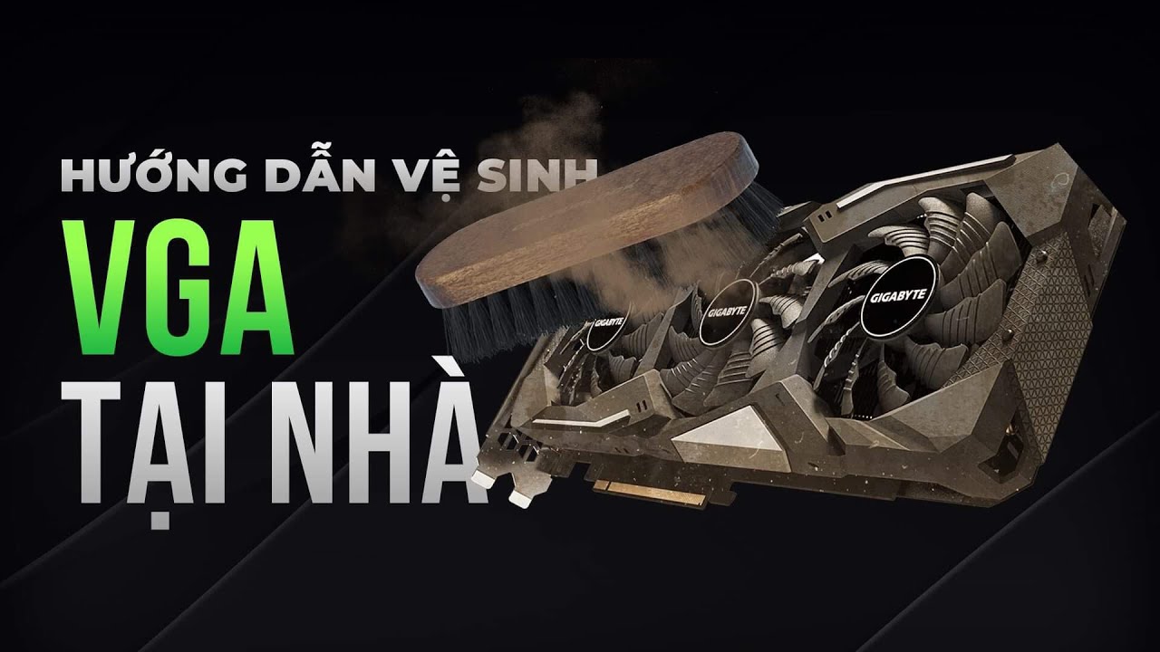 Hướng dẫn vệ sinh VGA (card đồ họa) miễn phí tại nhà!!!
