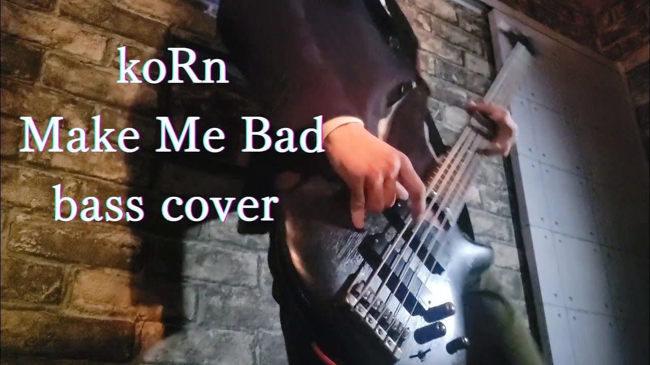 koRn/Make Me Bad【bass cover 】
