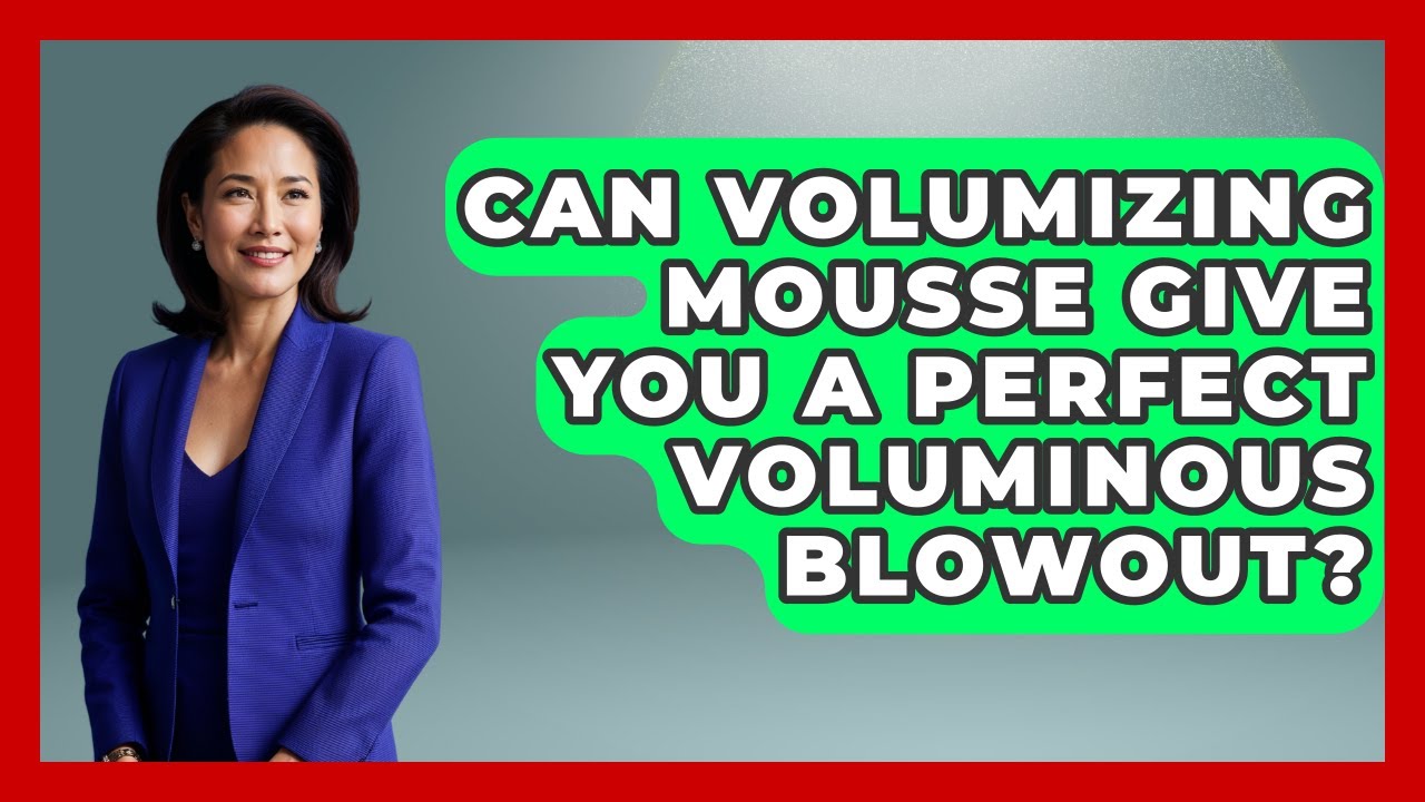 Can Volumizing Mousse Give You A Perfect Voluminous Blowout? - Ultimate Hair Care Guide