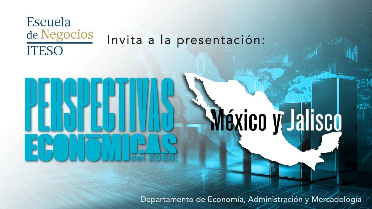 Perspectivas Económicas para el 2026. Jalisco y México.