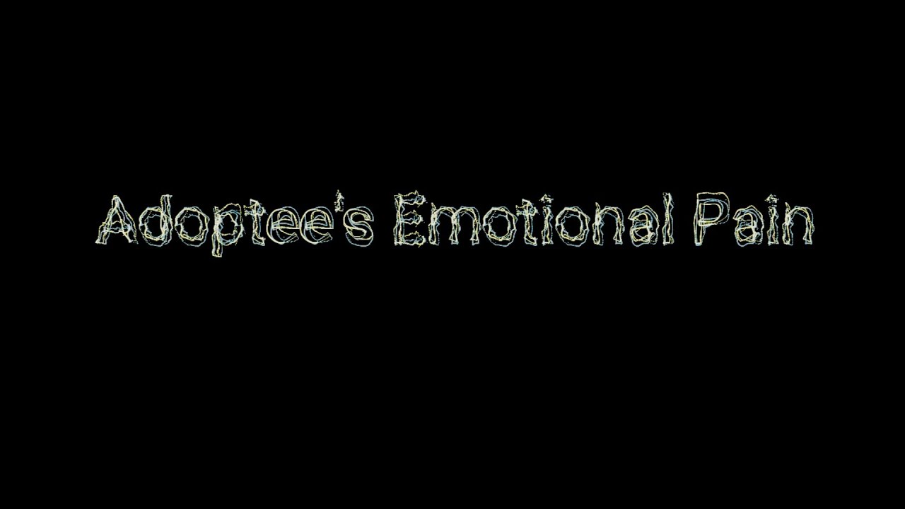 Adoptee's Stories: Emotional Pain