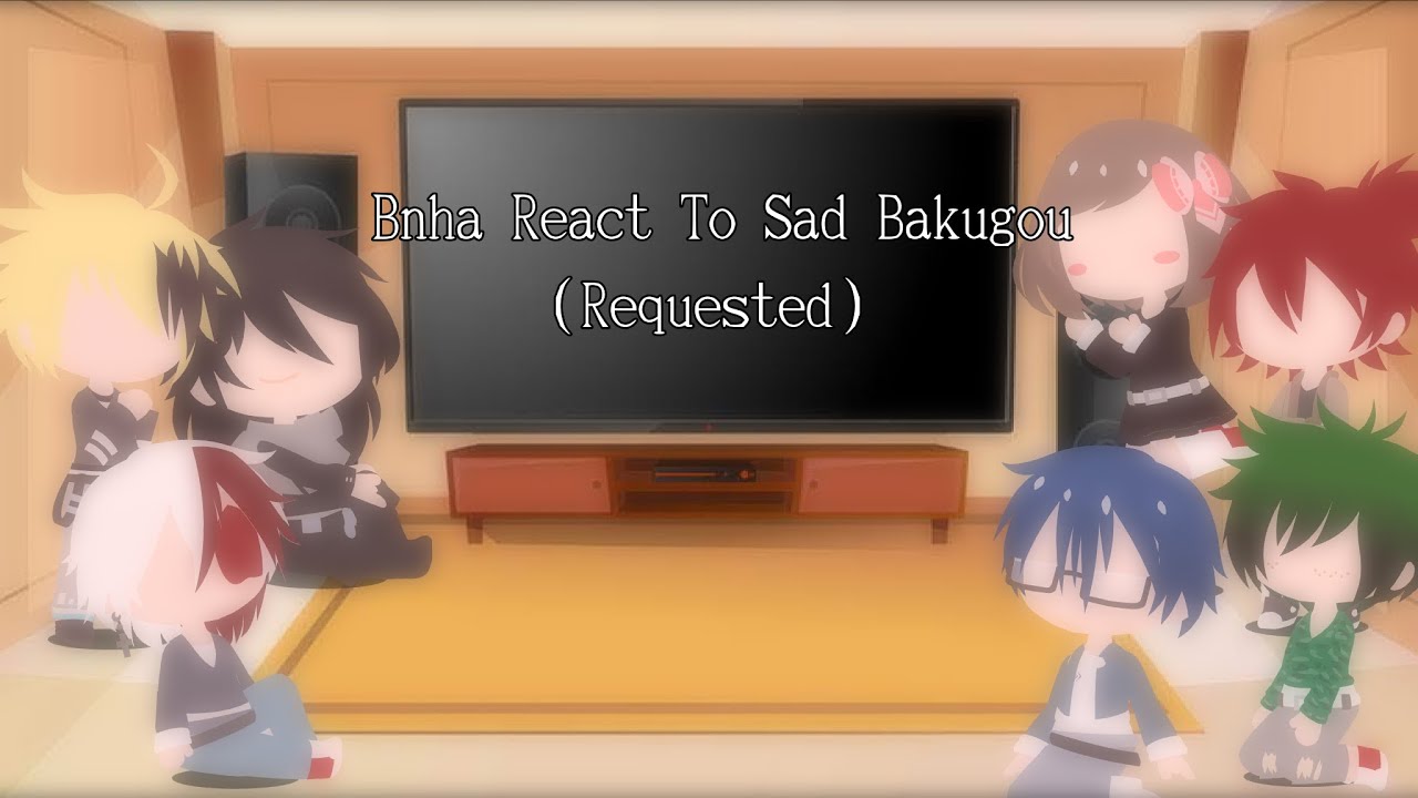 |Bnha React To Sad Bakugou|(Requested)|Credits In The Description|