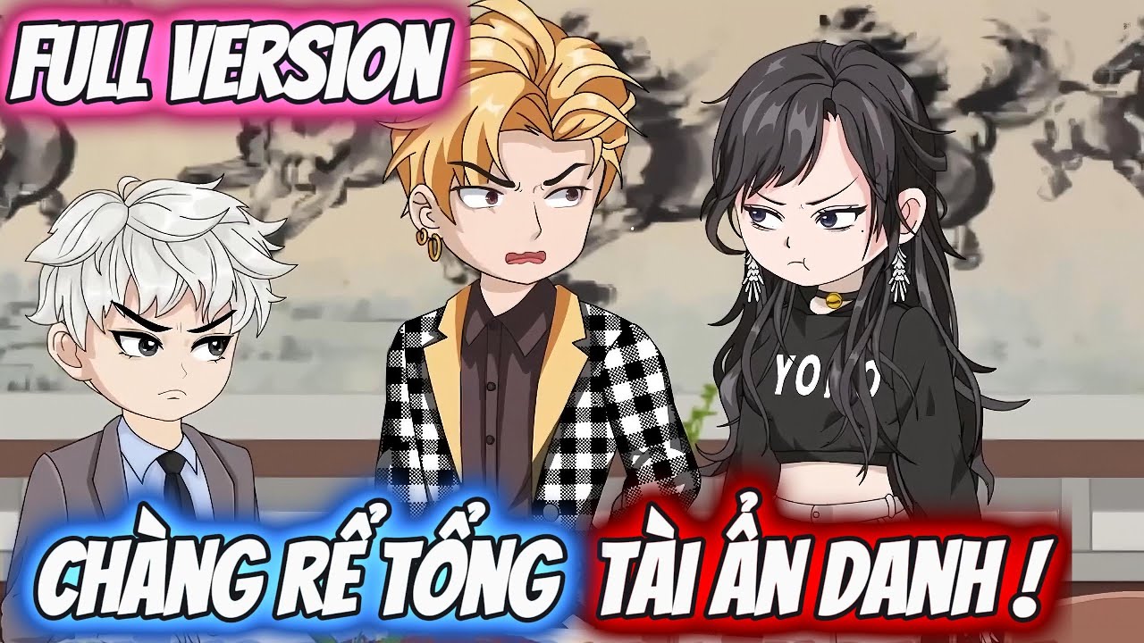 Full Version | Ch&agrave;ng Rể Tổng T&agrave;i Ẩn Danh ! | Darkin Vietsub