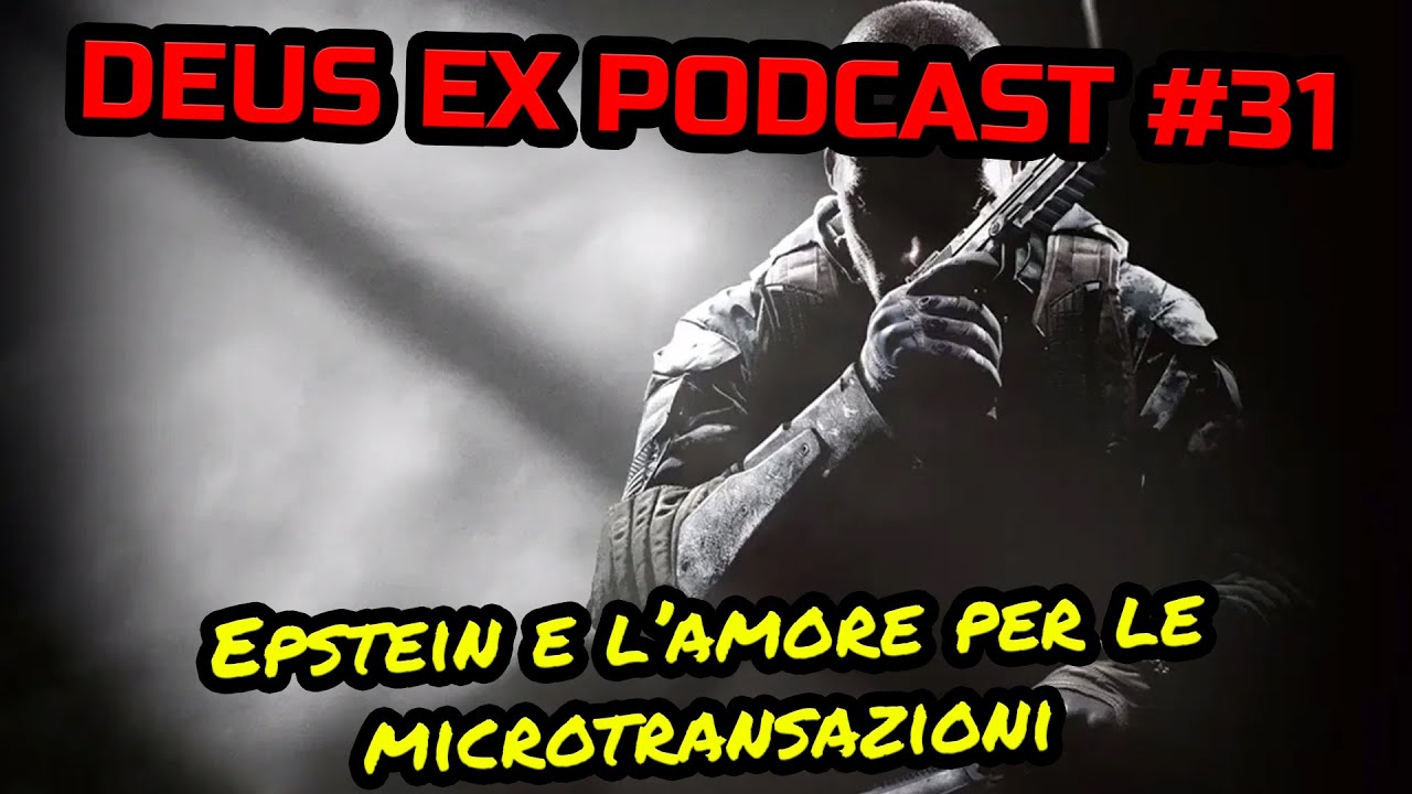 Deus Ex Podcast #31: Epstein e l&rsquo;amore per le microtransazioni