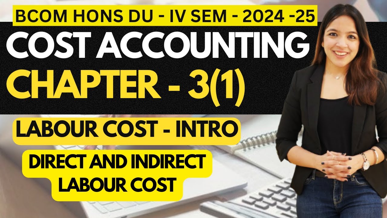 Chapter - 3 Part - 1 Labour Cost - Indirect and Direct Labour l DU BCOM HONS 2024 - 4th Sem - Latest