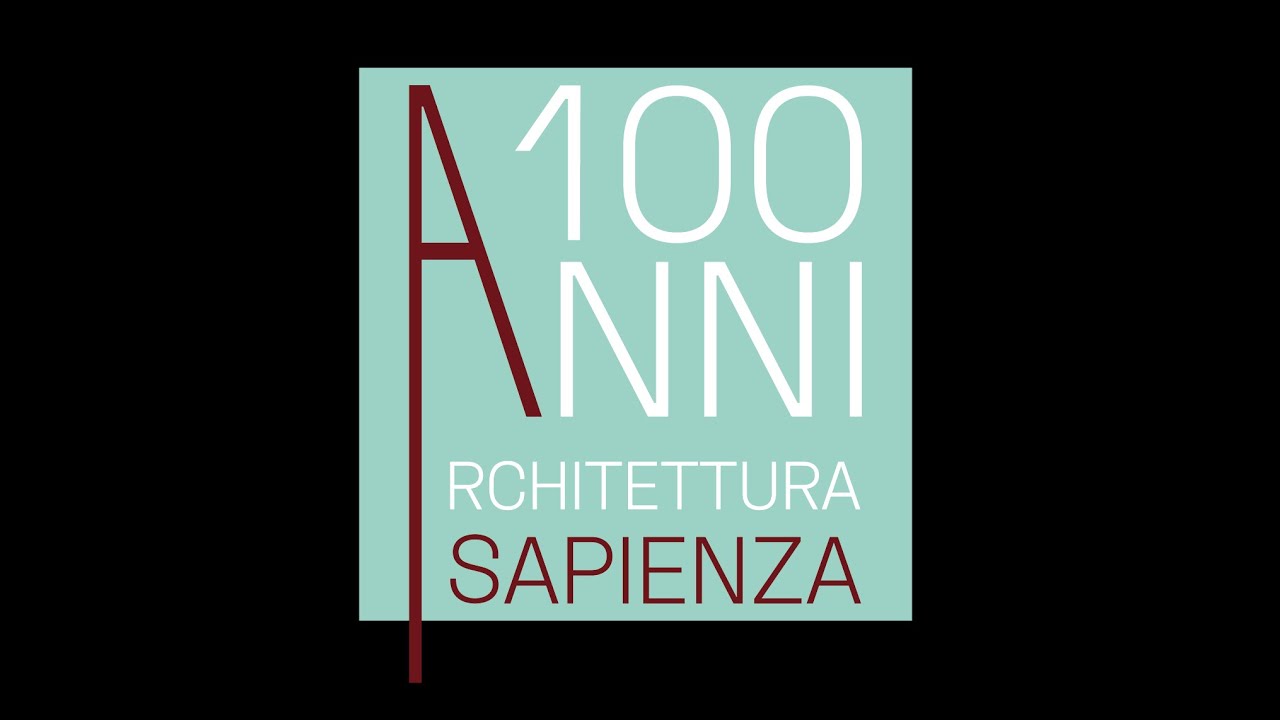 100 ANNI DI SCUOLA DI ARCHITETTURA ALLA SAPIENZA DI ROMA