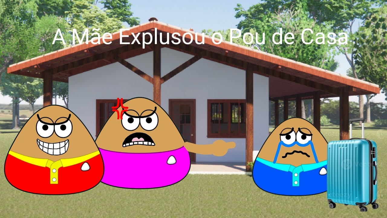 O Pou Foi Expluso de Casa