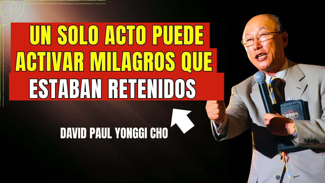 Este ATO SIMPLE libera MILAGROS en tu VIDA RÁPIDAMENTE – DAVID PAUL YONGGI CHO