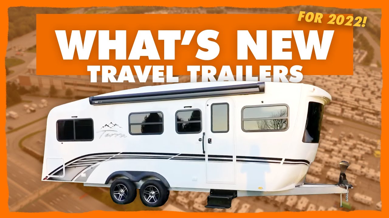 Whats New For 2022 - TRAVEL TRAILERS! BIG AND SMALL!