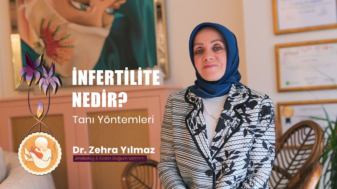 İnfertilite Nedir, Tanı Yöntemleri Nelerdir? - Dr. Zehra YILMAZ