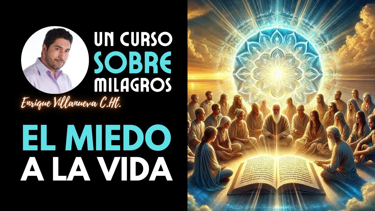 UN CURSO SOBRE MILAGROS: EL MIEDO A LA VIDA