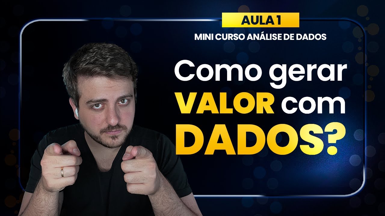 [Análise de Dados - Aula 01]  Como gerar valor com Dados?