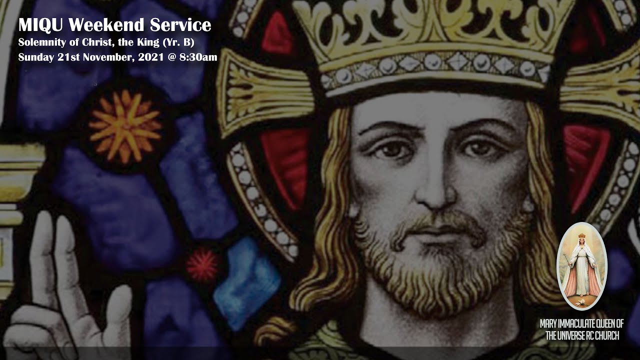MIQU Weekend Service - Solemnity of Christ the King (Yr. B) - Sunday 21 November, 2021