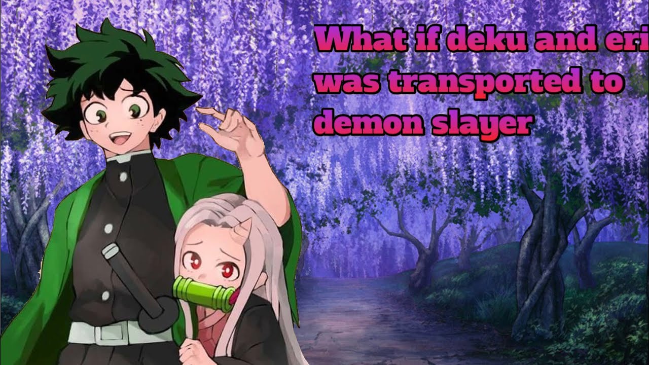 What if deku and eri were transported to demon slayer part1 (1/2) vid cut