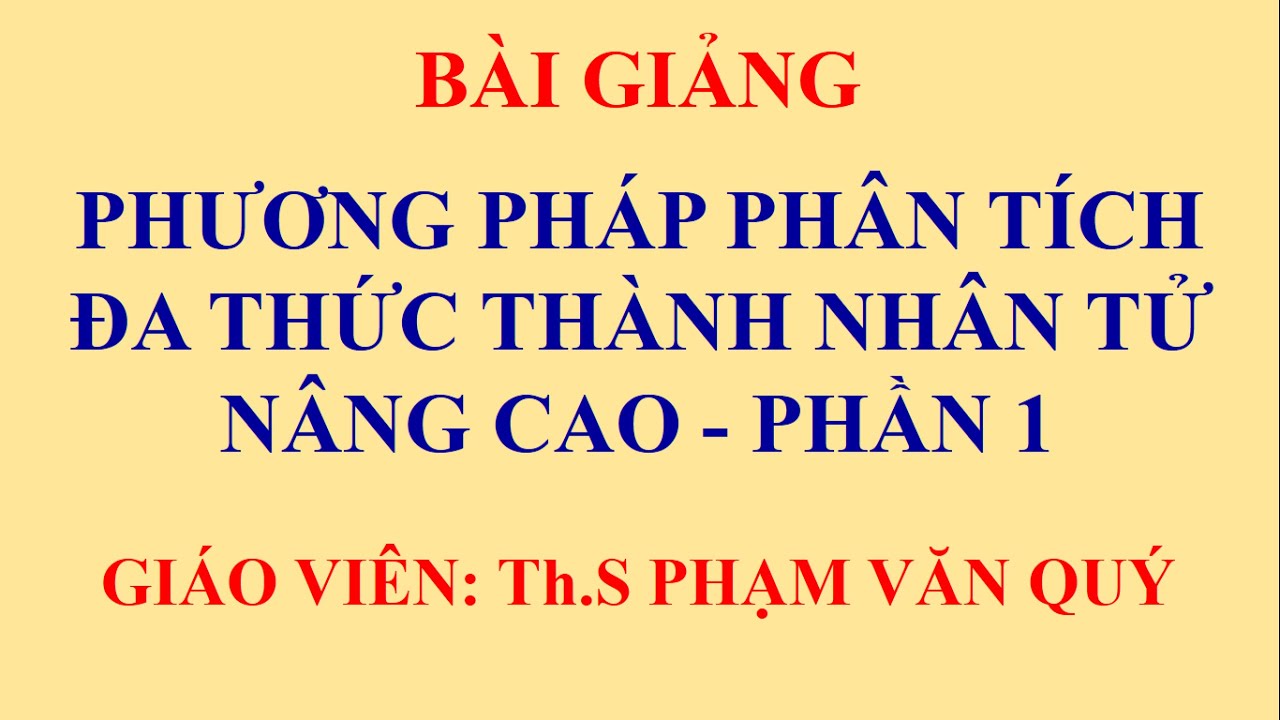 Phương pháp phân tích đa thức thành nhân tử nâng cao - Phần 1